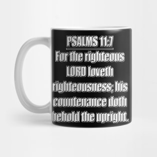 PSALM 11:7 KJV Bible verse "For the righteous LORD loveth righteousness; his countenance doth behold the upright." King James Version (KJV) Mug